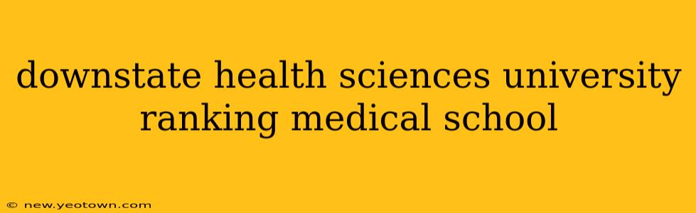 downstate health sciences university ranking medical school
