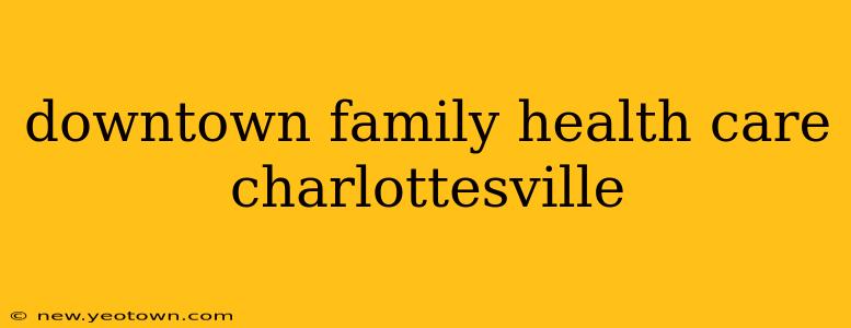 downtown family health care charlottesville