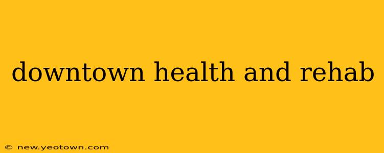 downtown health and rehab