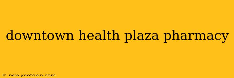 downtown health plaza pharmacy