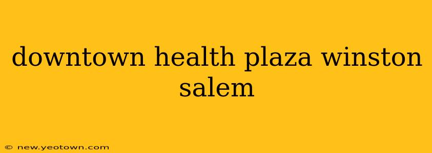 downtown health plaza winston salem