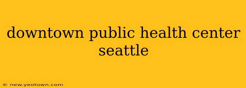 downtown public health center seattle