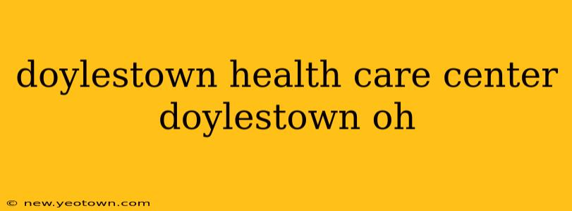 doylestown health care center doylestown oh