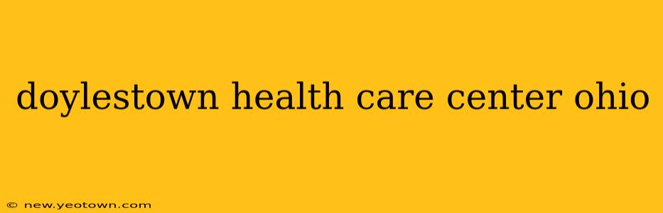 doylestown health care center ohio