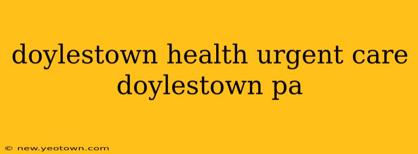 doylestown health urgent care doylestown pa