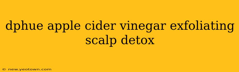 dphue apple cider vinegar exfoliating scalp detox