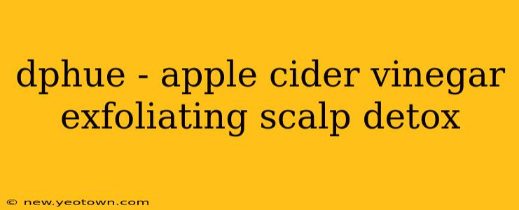 dphue - apple cider vinegar exfoliating scalp detox