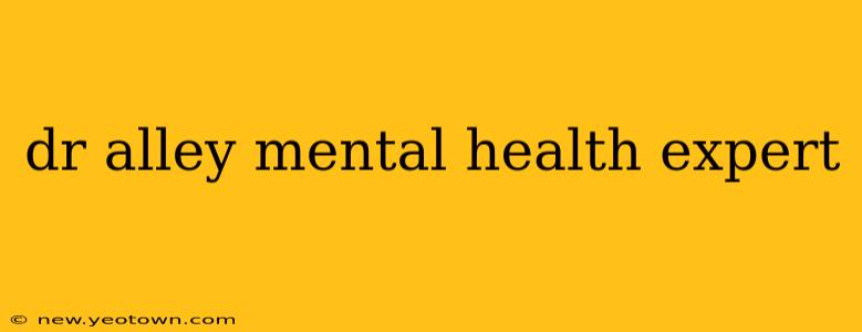 dr alley mental health expert