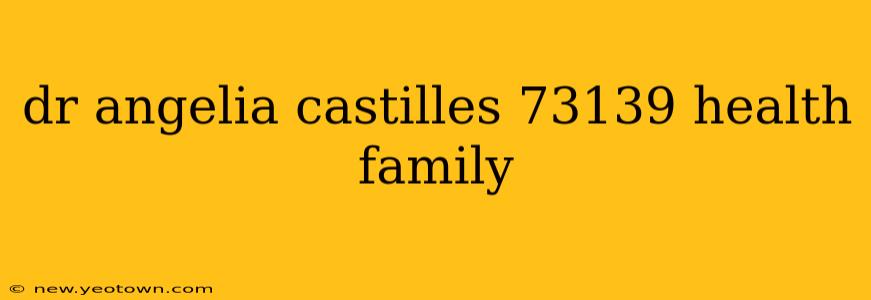 dr angelia castilles 73139 health family