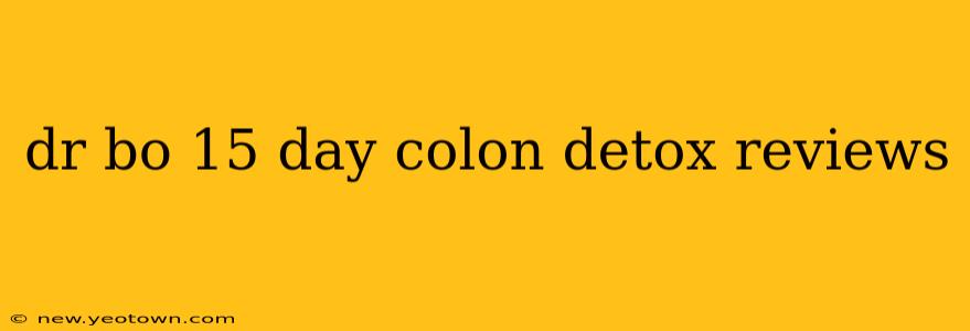 dr bo 15 day colon detox reviews