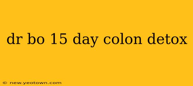 dr bo 15 day colon detox