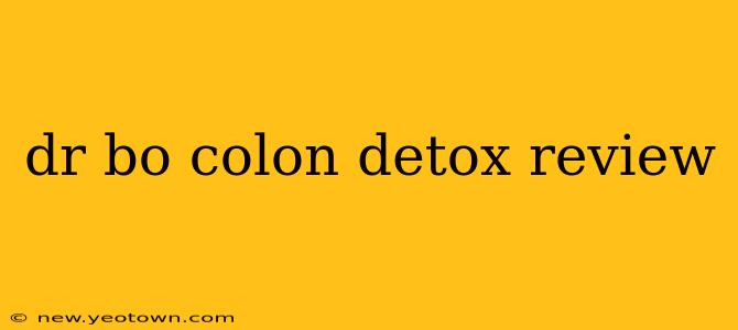 dr bo colon detox review