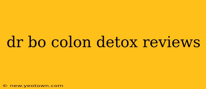 dr bo colon detox reviews