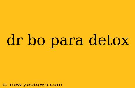 dr bo para detox