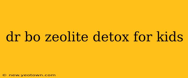 dr bo zeolite detox for kids