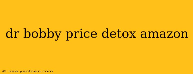 dr bobby price detox amazon
