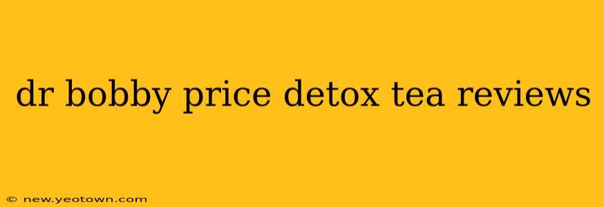 dr bobby price detox tea reviews
