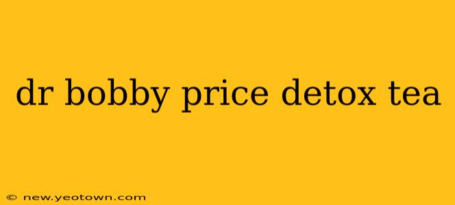 dr bobby price detox tea