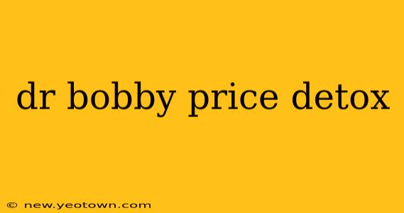 dr bobby price detox