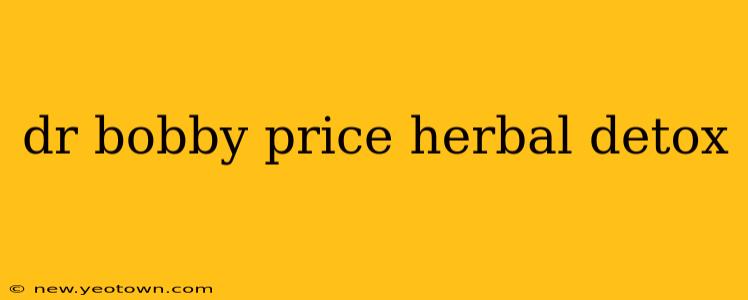 dr bobby price herbal detox