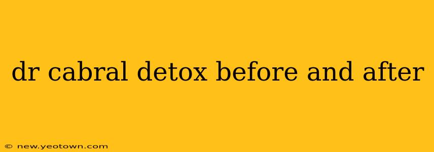 dr cabral detox before and after