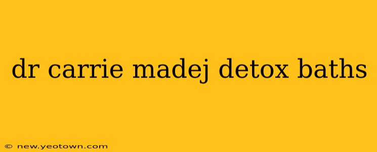 dr carrie madej detox baths