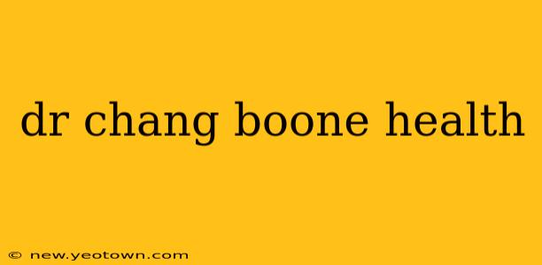 dr chang boone health