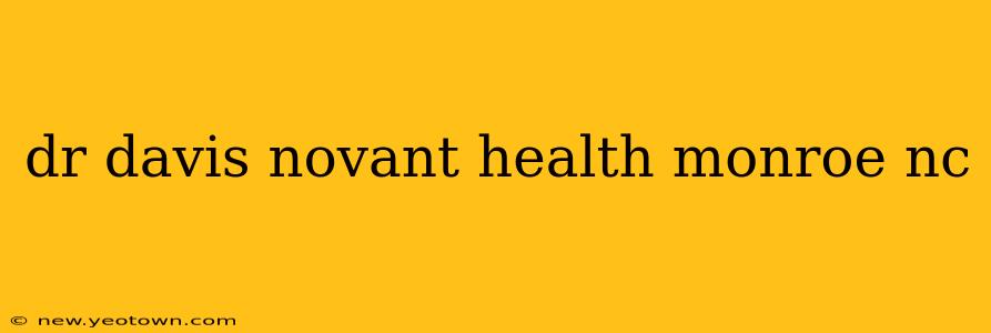 dr davis novant health monroe nc