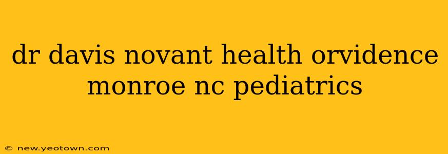 dr davis novant health orvidence monroe nc pediatrics