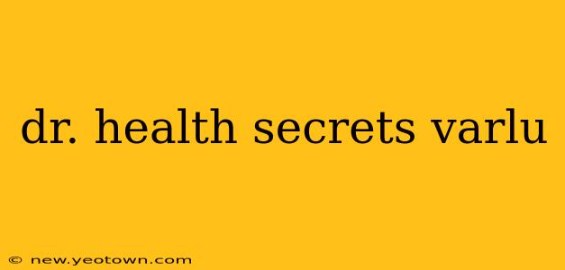 dr. health secrets varlu