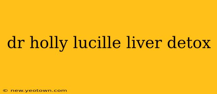 dr holly lucille liver detox