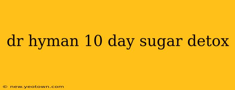 dr hyman 10 day sugar detox