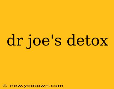 dr joe's detox