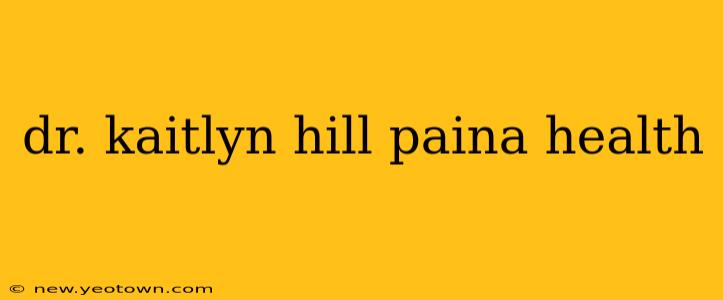 dr. kaitlyn hill paina health