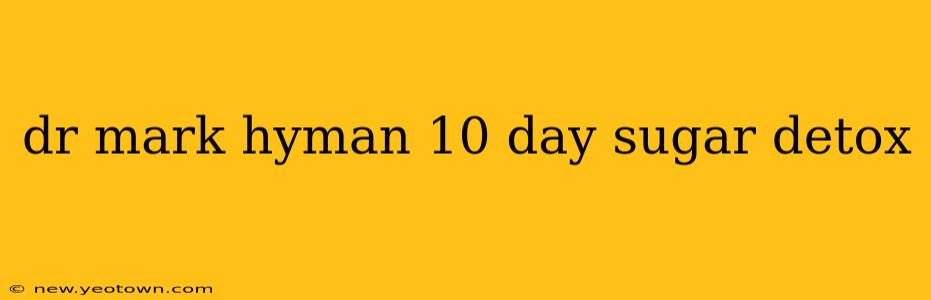 dr mark hyman 10 day sugar detox
