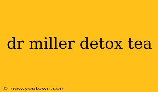 dr miller detox tea