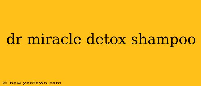 dr miracle detox shampoo