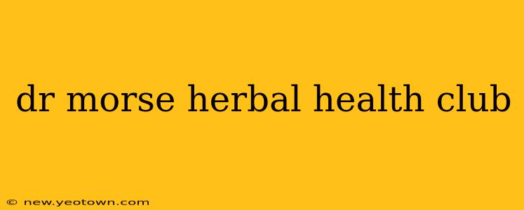 dr morse herbal health club