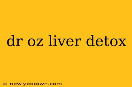 dr oz liver detox