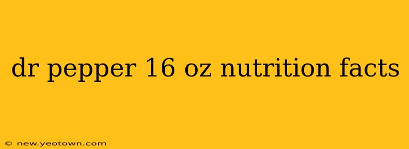 dr pepper 16 oz nutrition facts