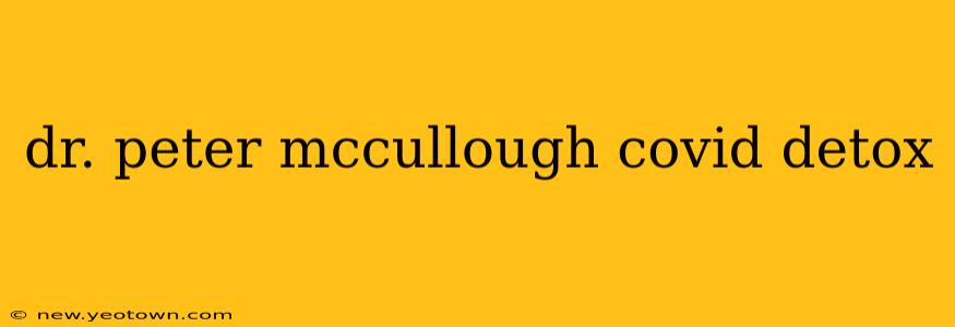 dr. peter mccullough covid detox
