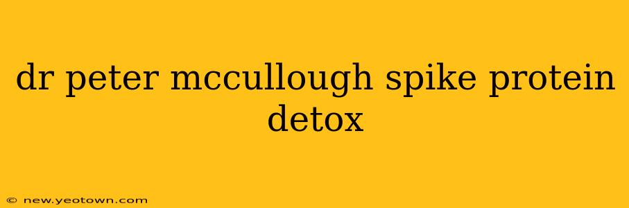 dr peter mccullough spike protein detox