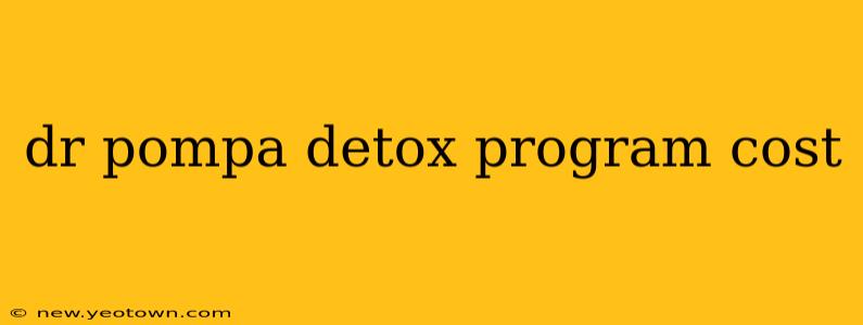 dr pompa detox program cost