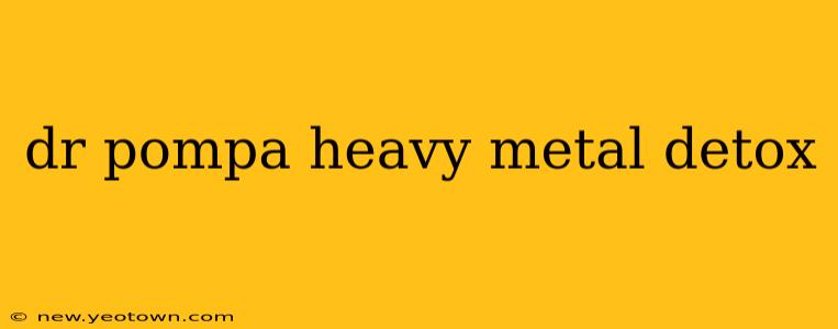dr pompa heavy metal detox