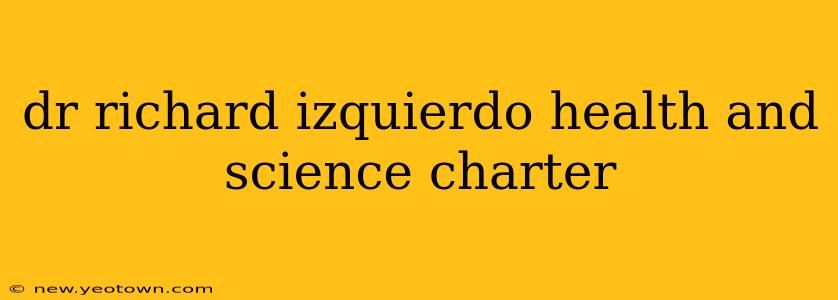 dr richard izquierdo health and science charter
