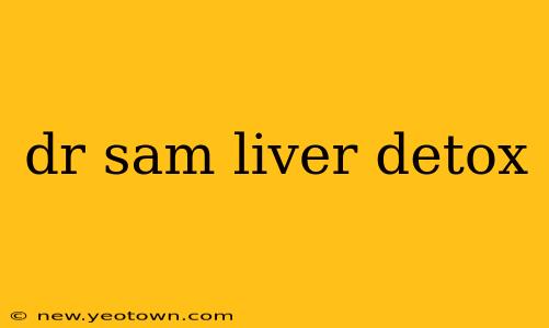 dr sam liver detox
