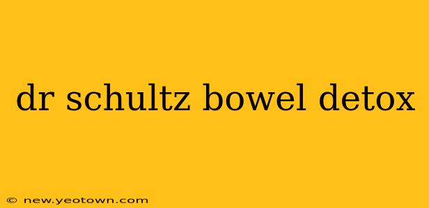 dr schultz bowel detox