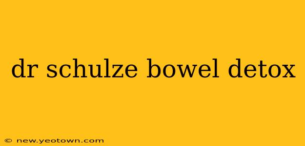 dr schulze bowel detox