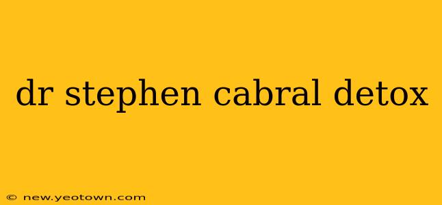 dr stephen cabral detox