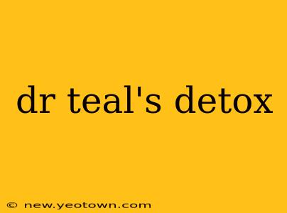 dr teal's detox